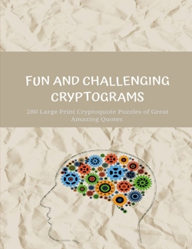 Paperback Fun and Challenging Cryptograms: 280 Large Print Cryptoquote Puzzles of Great Amazing Quotes Book