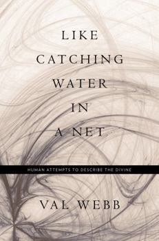 Hardcover Like Catching Water in a Net: Human Attempts to Describe the Divine Book