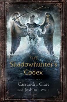 Hardcover The Shadowhunter's Codex: Being a Record of the Ways and Laws of the Nephilim, the Chosen of the Angel Raziel Book