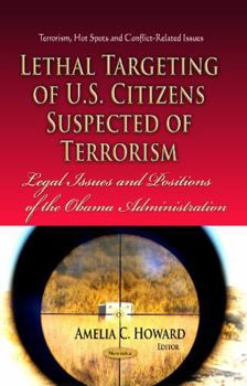 Lethal Targeting of U.S. Citizens Suspected of Terrorism: Legal Issues and Positions of the Obama Administration