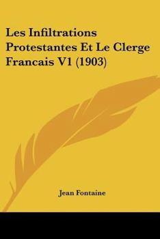 Paperback Les Infiltrations Protestantes Et Le Clerge Francais V1 (1903) [French] Book