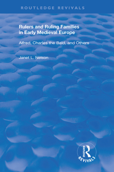 Paperback Rulers and Ruling Families in Early Medieval Europe: Alfred, Charles the Bald and Others Book