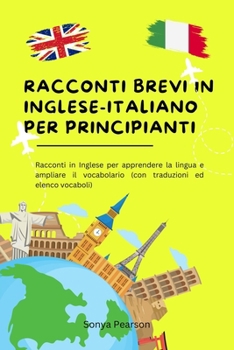 Paperback Racconti Brevi in Inglese_ Italiano Per Principiant: Racconti in Inglese per apprendere la lingua e ampliare il vocabolario (con traduzioni ed elenco [Italian] Book