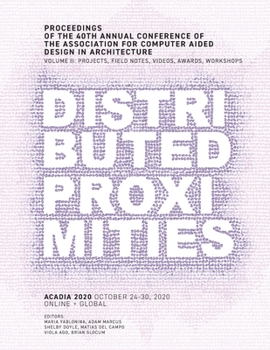 Paperback ACADIA 2020 Distributed Proximities: Proceedings of the 40th Annual Conference of the Association for Computer Aided Design in Architecture, Volume II Book