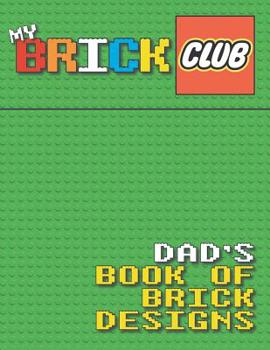 Paperback My Brick Club: Dad's Book of Brick Designs Book