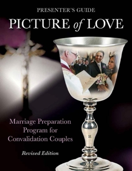 Paperback Picture of Love - Convalidation Presenter Guide, Revised Edition: Marriage Preparation Program for Engaged Couples Book