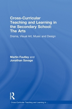 Hardcover Cross-Curricular Teaching and Learning in the Secondary School... The Arts: Drama, Visual Art, Music and Design Book