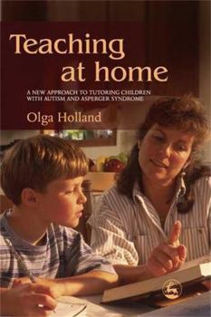 Paperback Teaching at Home: A New Approach to Tutoring Children with Autism and Asperger Syndrome Book