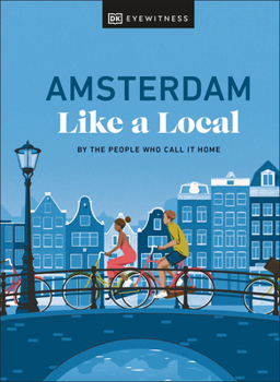 Hardcover Amsterdam Like a Local: By the People Who Call It Home Book