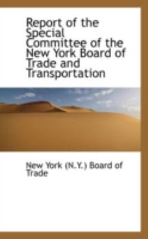 Paperback Report of the Special Committee of the New York Board of Trade and Transportation Book