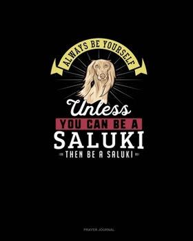 Paperback Always Be Yourself Unless You Can Be A Saluki Then Be A Saluki: Prayer Journal Book