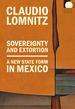 Paperback Sovereignty and Extortion: A New State Form in Mexico Book