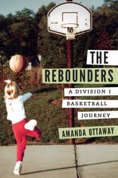 Hardcover The Rebounders: A Division I Basketball Journey Book