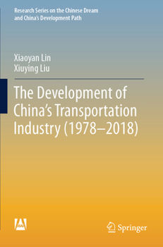 The Development of China's Transportation Industry (1978-2018) (Research Series on the Chinese Dream and China’s Development Path)
