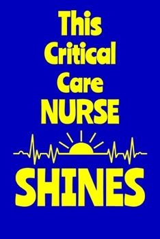 Paperback This Critical Care Nurse Shines: Journal: Appreciation Gift for a Favorite Nurse Book