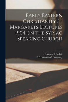 Paperback Early Eastern Christianity St Margarets Lectures 1904 on the Syriac Speaking Church Book