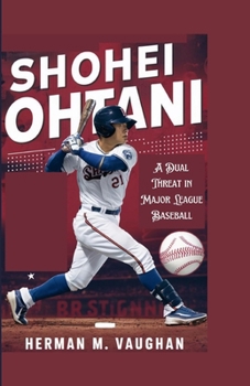 SHOHEI OHTANI: A Dual Threat in Major League Baseball
