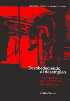 Paperback Desobedeciendo Al Desempleo: La Experiencia de Las Empresas Recuperadas (Spanish Edition) [Spanish] Book