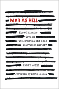 Hardcover Mad as Hell: How 60 Minutes Took on the Powerful and Made Television History Book