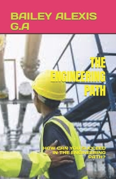 Paperback The Engineering Path: How Can You Succeed in the Engineering Path? Book