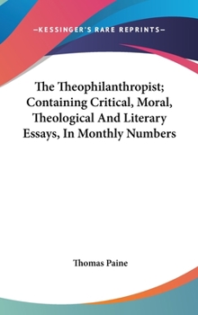 Hardcover The Theophilanthropist; Containing Critical, Moral, Theological And Literary Essays, In Monthly Numbers Book