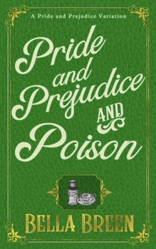 Paperback Pride and Prejudice and Poison: A Pride and Prejudice Novel Variation Book
