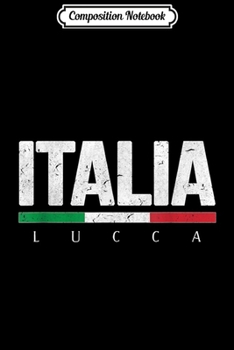 Composition Notebook: Lucca Italy Italian Flag Italia Tourist Souvenir Journal/Notebook Blank Lined Ruled 6x9 100 Pages