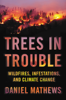 Hardcover Trees in Trouble: Wildfires, Infestations, and Climate Change Book