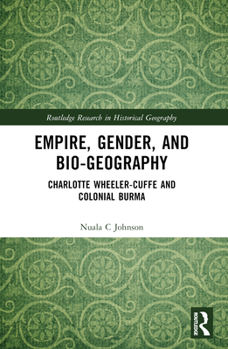 Empire, Gender, and Bio-Geography: Charlotte Wheeler-Cuffe and Colonial Burma