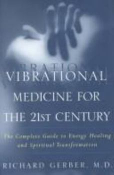 Hardcover Vibrational Medicine for the 21st Century: A Complete Guide to Energy Healing and Spiritual Transformation Book