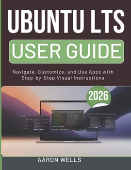 Paperback Ubuntu Lts User Guide 2026: Navigate, Customize, and Use Apps with Step-by-Step Visual Instructions Book