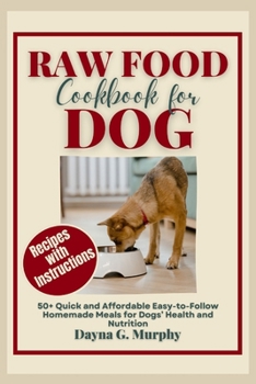 Paperback Raw Food Cookbook for Dog: 50+ Quick and Affordable Easy-to-Follow Homemade Meals for Dogs' Health and Nutrition Book