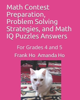 Paperback Math Contest Preparation, Problem Solving Strategies, and Math IQ Puzzles Answers: For Grades 4 and 5 Book