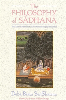 The Philosophy of Sadhana: With Special Reference to the Trika Philosophy of Kashmir (Suny Series in Tantric Studies) - Book  of the SUNY Series in Tantric Studies
