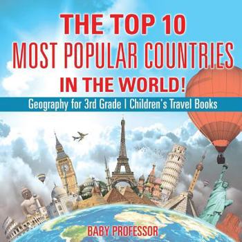 Paperback The Top 10 Most Popular Countries in the World! Geography for 3rd Grade Children's Travel Books Book