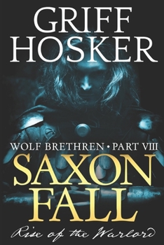 Saxon Fall: The Rise of the Warlord - Book #8 of the Wolf Brethren