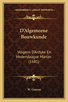 Paperback D'Algemeene Bouwkunde: Volgens D'Antyke En Hedendaagse Manier (1681) [Dutch] Book