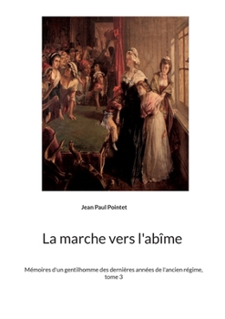 Paperback La marche vers l'abîme: Mémoires d'un gentilhomme des dernières années de l'ancien régime, tome 3 [French] Book