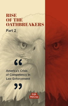 Paperback Rise of the Oathbreakers Part 2: America's Crisis of Competency in Law Enforcement Volume 2 Book