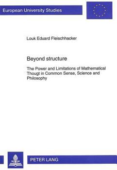 Paperback Beyond structure: The Power and Limitations of Mathematical Thought in Common Sense, Science and Philosophy Book