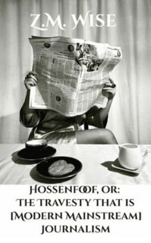 Paperback Hossenfoof, or: The Travesty That is [Modern Mainstream] Journalism Book