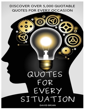 Paperback Quotes for Every Situation: Discover Over 5,000 Quotable Quotes for Every Occasion Book