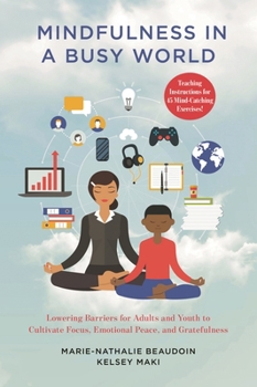 Paperback Mindfulness in a Busy World: Lowering Barriers for Adults and Youth to Cultivate Focus, Emotional Peace, and Gratefulness Book