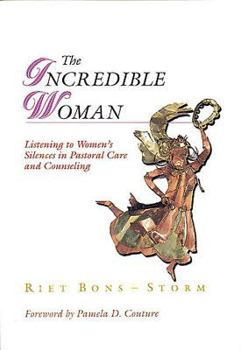 Paperback The Incredible Woman: Listening to Women's Silences in Pastoral Care and Counseling Book