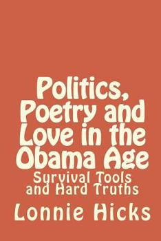 Paperback Politics, Poetry And Love In The Obama Age: Survival Tools And Hard Truths Book