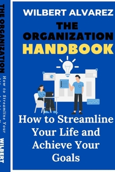 Paperback The Organization Handbook: How to Streamline Your Life and Achieve Your Goals Book