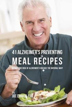 Paperback 41 Alzheimer's Preventing Meal Recipes: Reduce the Risk of Alzheimer's Disease the Natural Way! Book