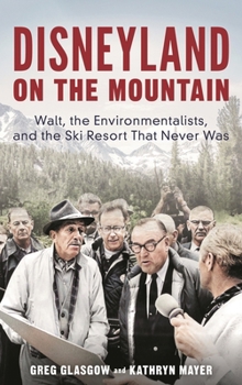 Hardcover Disneyland on the Mountain: Walt, the Environmentalists, and the Ski Resort That Never Was Book