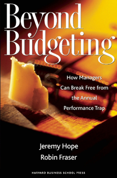 Hardcover Beyond Budgeting: How Managers Can Break Free from the Annual Performance Trap Book