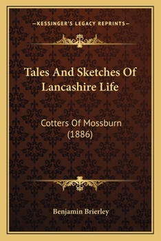 Paperback Tales And Sketches Of Lancashire Life: Cotters Of Mossburn (1886) Book
